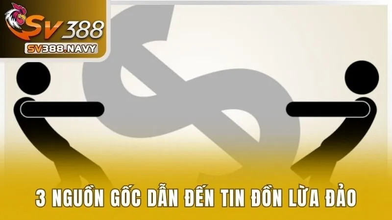 Thực Hư Tin Đồn SV388 Lừa Đảo - Giải Đáp Bằng Minh Chứng 2 3 nguồn gốc dẫn đến tin đồn nền tảng lừa đảo